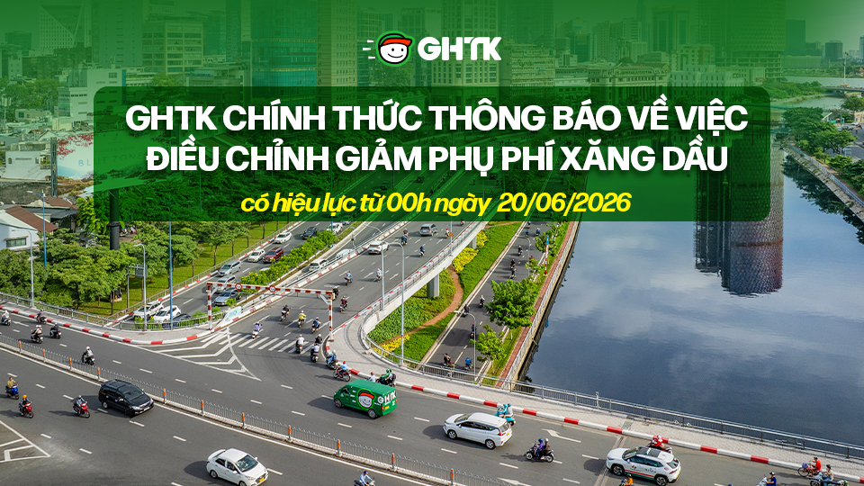 GHTK chính thức thông báo về việc điều chỉnh giảm phụ phí xăng dầu, có hiệu lực từ 00h ngày 22/04/2026